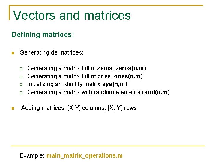 Vectors and matrices Defining matrices: n Generating de matrices: q q n Generating a Vectors and matrices Defining matrices: n Generating de matrices: q q n Generating a