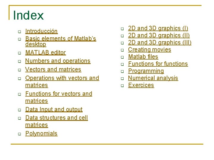 Index q q q q q Introducción Basic elements of Matlab’s desktop MATLAB editor Index q q q q q Introducción Basic elements of Matlab’s desktop MATLAB editor