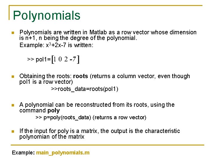 Polynomials n Polynomials are written in Matlab as a row vector whose dimension is Polynomials n Polynomials are written in Matlab as a row vector whose dimension is