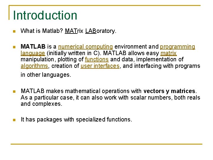 Introduction n What is Matlab? MATrix LABoratory. n MATLAB is a numerical computing environment Introduction n What is Matlab? MATrix LABoratory. n MATLAB is a numerical computing environment