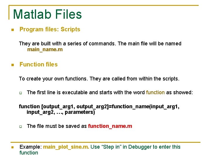 Matlab Files n Program files: Scripts They are built with a series of commands. Matlab Files n Program files: Scripts They are built with a series of commands.