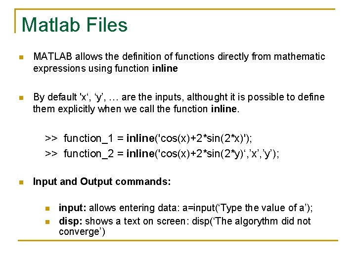 Matlab Files n MATLAB allows the definition of functions directly from mathematic expressions using Matlab Files n MATLAB allows the definition of functions directly from mathematic expressions using
