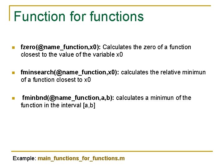 Function for functions n fzero(@name_function, x 0): Calculates the zero of a function closest Function for functions n fzero(@name_function, x 0): Calculates the zero of a function closest