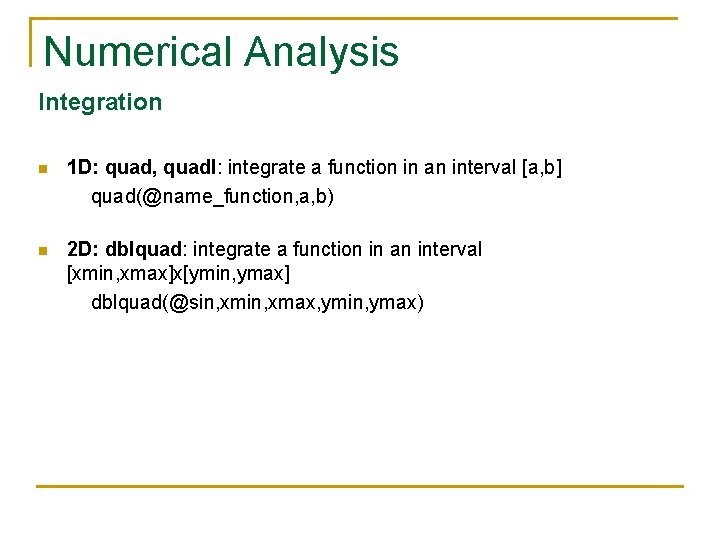 Numerical Analysis Integration n 1 D: quad, quadl: integrate a function in an interval Numerical Analysis Integration n 1 D: quad, quadl: integrate a function in an interval