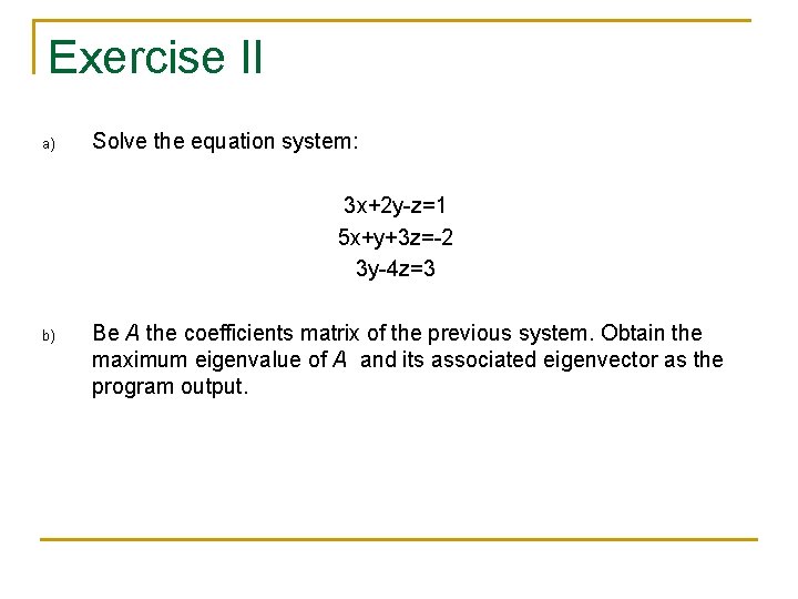 Exercise II a) Solve the equation system: 3 x+2 y-z=1 5 x+y+3 z=-2 3 Exercise II a) Solve the equation system: 3 x+2 y-z=1 5 x+y+3 z=-2 3