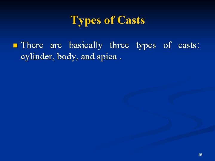 Types of Casts n There are basically three types of casts: cylinder, body, and