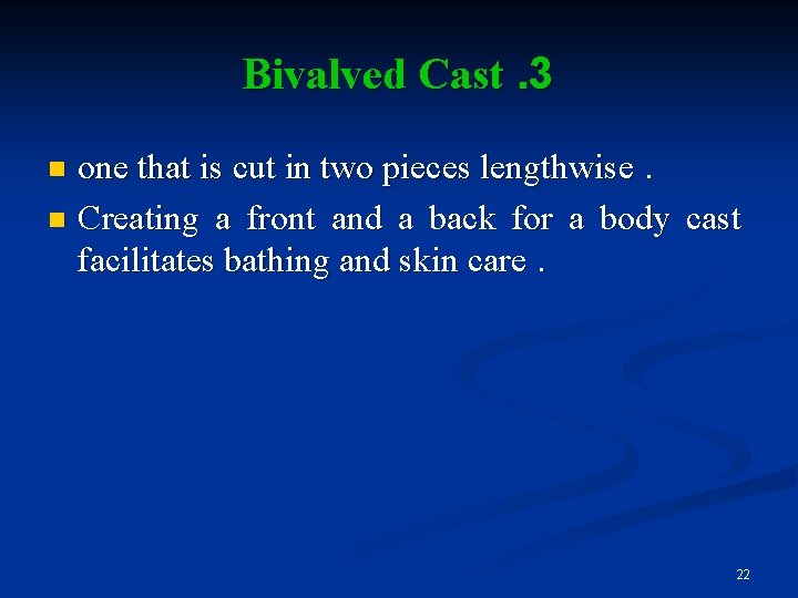 Bivalved Cast. 3 one that is cut in two pieces lengthwise. n Creating a