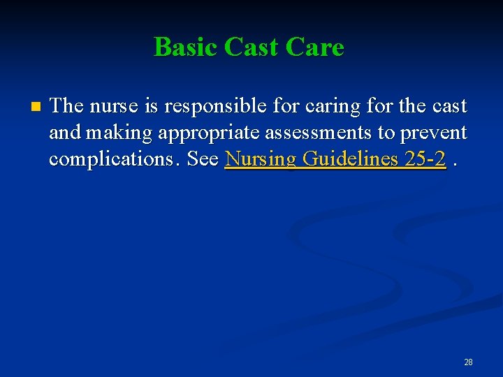 Basic Cast Care n The nurse is responsible for caring for the cast and