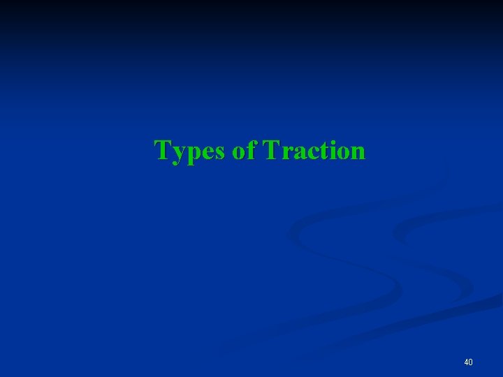 Types of Traction 40 
