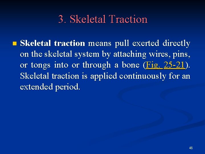 3. Skeletal Traction n Skeletal traction means pull exerted directly on the skeletal system