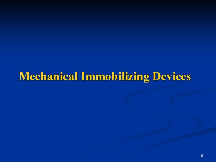 Mechanical Immobilizing Devices 5 
