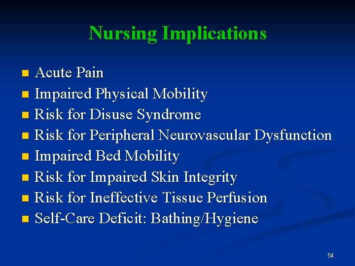 Nursing Implications Acute Pain n Impaired Physical Mobility n Risk for Disuse Syndrome n
