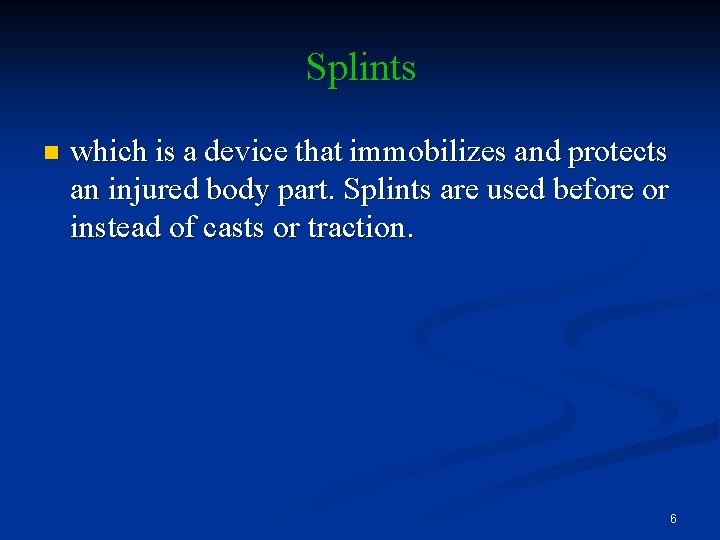 Splints n which is a device that immobilizes and protects an injured body part.