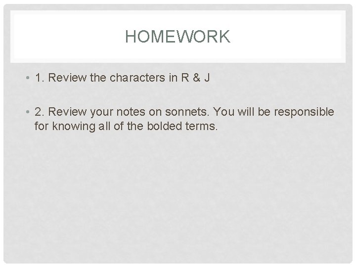 HOMEWORK • 1. Review the characters in R & J • 2. Review your