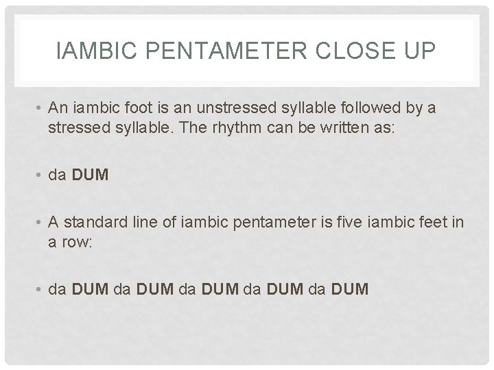 IAMBIC PENTAMETER CLOSE UP • An iambic foot is an unstressed syllable followed by
