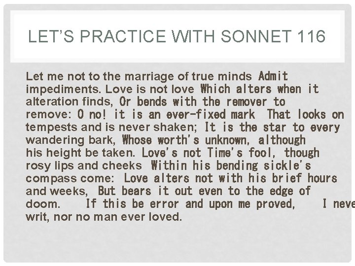 LET’S PRACTICE WITH SONNET 116 Let me not to the marriage of true minds Admit
