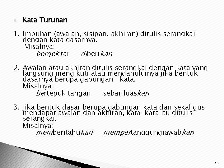 B. Kata Turunan 1. Imbuhan (awalan, sisipan, akhiran) ditulis serangkai dengan kata dasarnya. Misalnya: