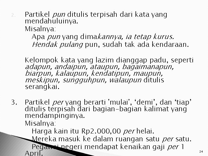 2. Partikel pun ditulis terpisah dari kata yang mendahuluinya. Misalnya: Apa pun yang dimakannya,