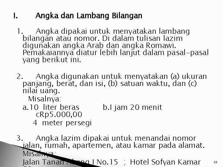 I. Angka dan Lambang Bilangan 1. Angka dipakai untuk menyatakan lambang bilangan atau nomor.