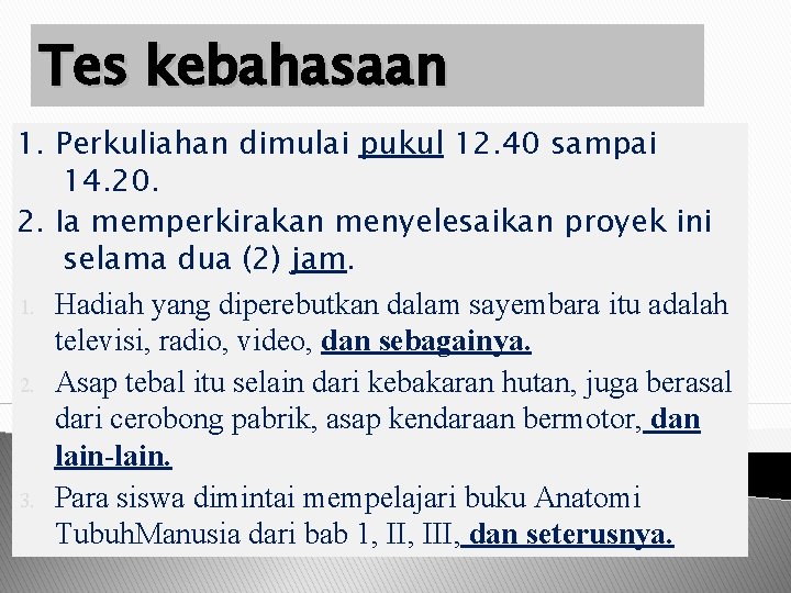 Tes kebahasaan 1. Perkuliahan dimulai pukul 12. 40 sampai 14. 20. 2. Ia memperkirakan