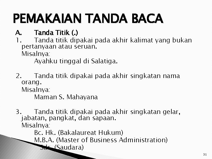 PEMAKAIAN TANDA BACA A. Tanda Titik (. ) 1. Tanda titik dipakai pada akhir