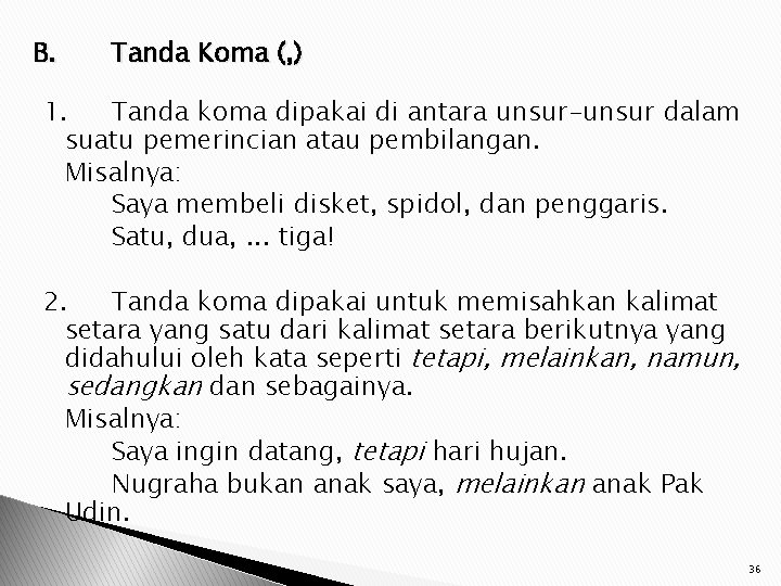 B. Tanda Koma (, ) 1. Tanda koma dipakai di antara unsur-unsur dalam suatu