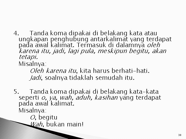 4. Tanda koma dipakai di belakang kata atau ungkapan penghubung antarkalimat yang terdapat pada