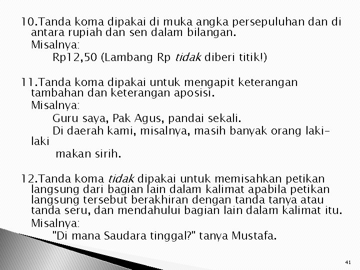 10. Tanda koma dipakai di muka angka persepuluhan di antara rupiah dan sen dalam