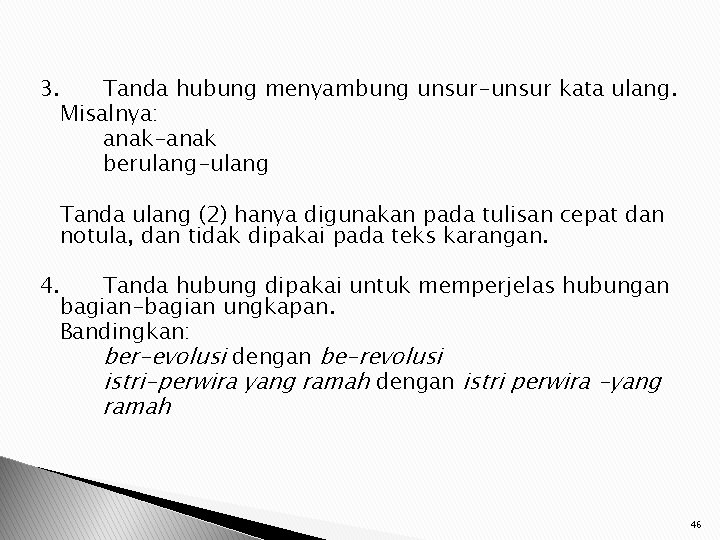 3. Tanda hubung menyambung unsur-unsur kata ulang. Misalnya: anak-anak berulang-ulang Tanda ulang (2) hanya