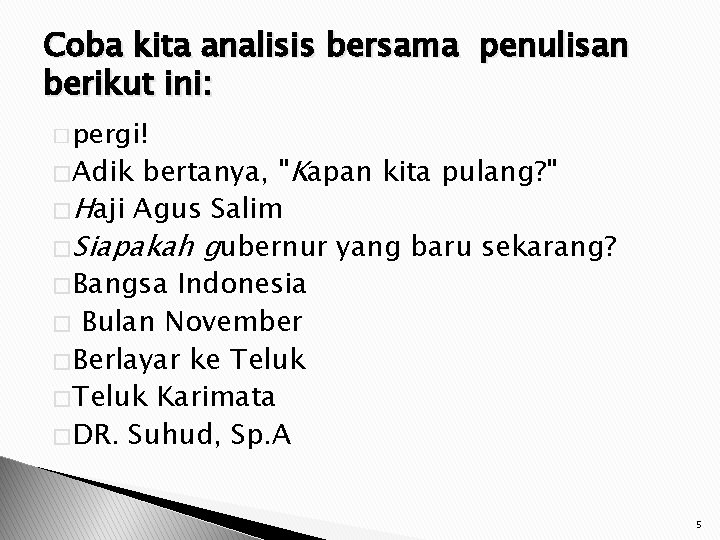 Coba kita analisis bersama penulisan berikut ini: � pergi! bertanya, "Kapan kita pulang? "