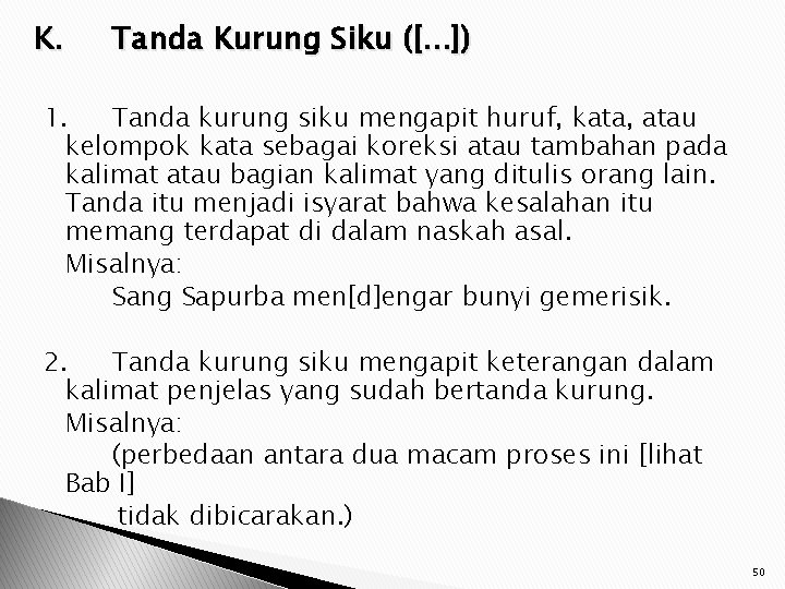 K. Tanda Kurung Siku ([. . . ]) 1. Tanda kurung siku mengapit huruf,