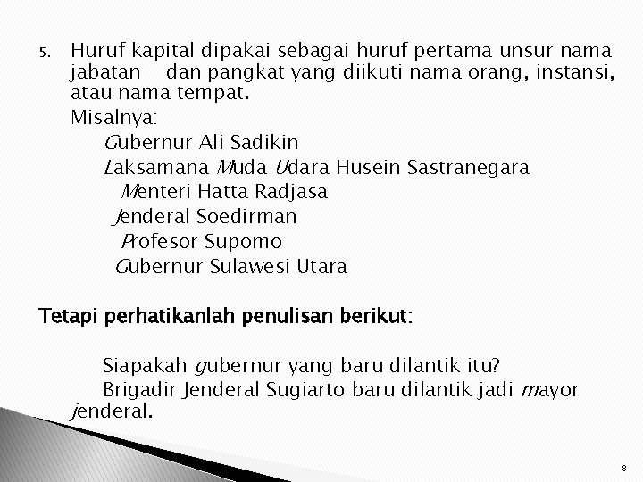 5. Huruf kapital dipakai sebagai huruf pertama unsur nama jabatan dan pangkat yang diikuti