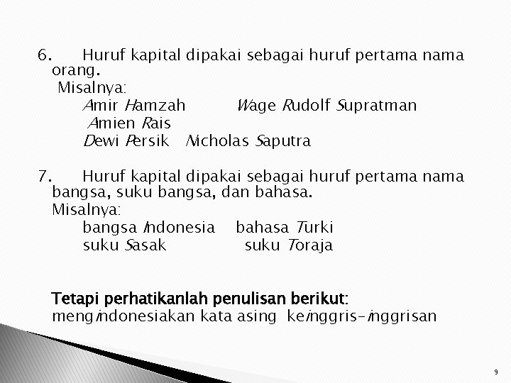 6. Huruf kapital dipakai sebagai huruf pertama nama orang. Misalnya: Amir Hamzah Wage Rudolf