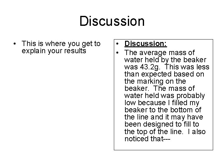 Discussion • This is where you get to explain your results • Discussion: •