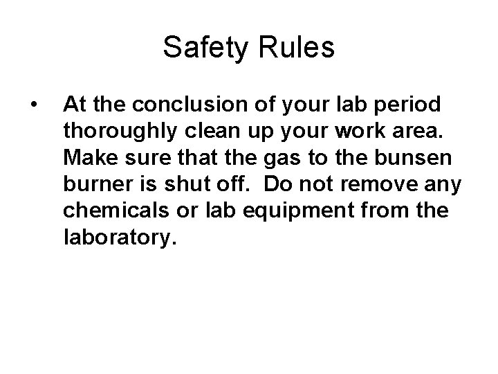 Safety Rules • At the conclusion of your lab period thoroughly clean up your Safety Rules • At the conclusion of your lab period thoroughly clean up your