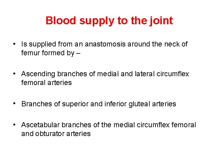 Blood supply to the joint • Is supplied from an anastomosis around the neck