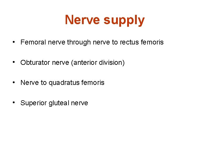 Nerve supply • Femoral nerve through nerve to rectus femoris • Obturator nerve (anterior