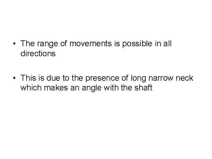  • The range of movements is possible in all directions • This is