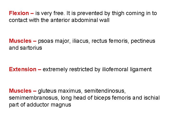Flexion – is very free. It is prevented by thigh coming in to contact