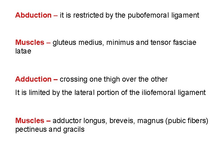 Abduction – it is restricted by the pubofemoral ligament Muscles – gluteus medius, minimus