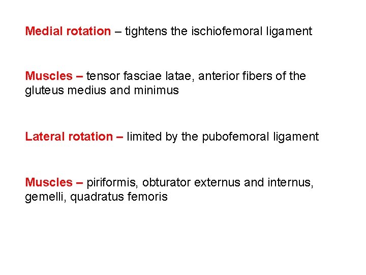 Medial rotation – tightens the ischiofemoral ligament Muscles – tensor fasciae latae, anterior fibers
