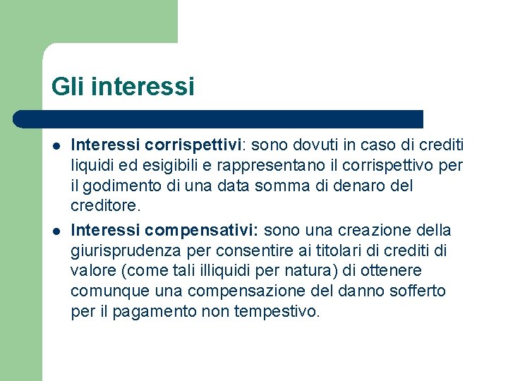 Gli interessi l l Interessi corrispettivi: sono dovuti in caso di crediti liquidi ed