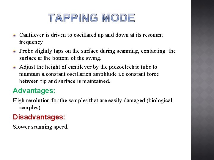 Cantilever is driven to oscillated up and down at its resonant frequency Probe slightly