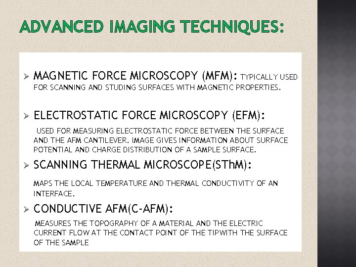 ADVANCED IMAGING TECHNIQUES: Ø MAGNETIC FORCE MICROSCOPY (MFM): TYPICALLY USED FOR SCANNING AND STUDING