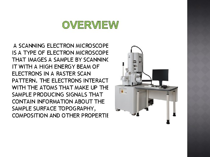 OVERVIEW A SCANNING ELECTRON MICROSCOPE IS A TYPE OF ELECTRON MICROSCOPE THAT IMAGES A