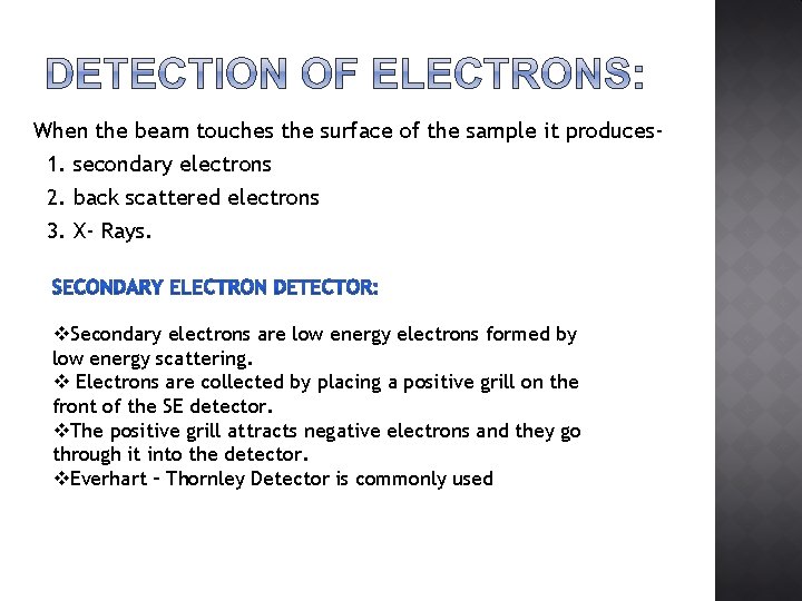 When the beam touches the surface of the sample it produces 1. secondary electrons