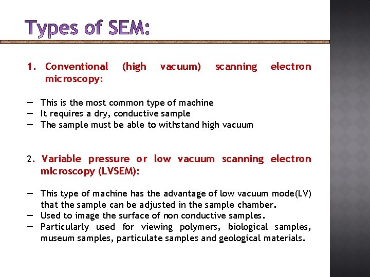 1. Conventional microscopy: (high vacuum) scanning electron ― This is the most common type