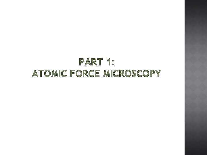 PART 1: ATOMIC FORCE MICROSCOPY 
