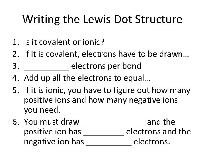 Writing the Lewis Dot Structure 1. 2. 3. 4. 5. Is it covalent or