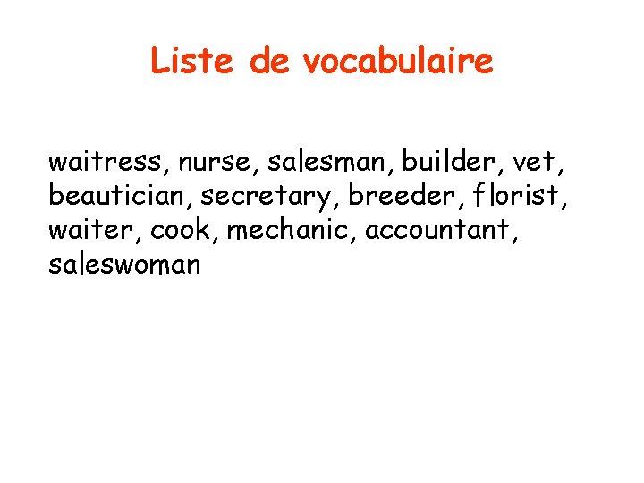 Liste de vocabulaire waitress, nurse, salesman, builder, vet, beautician, secretary, breeder, florist, waiter, cook,